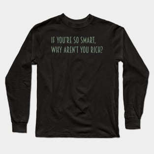 If you're so smart… Long Sleeve T-Shirt